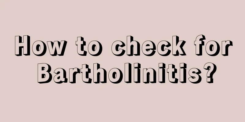 How to check for Bartholinitis?