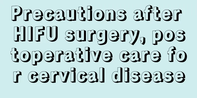 Precautions after HIFU surgery, postoperative care for cervical disease