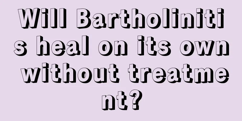 Will Bartholinitis heal on its own without treatment?