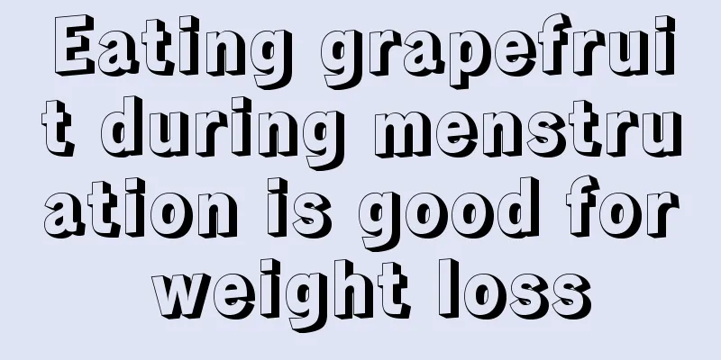 Eating grapefruit during menstruation is good for weight loss