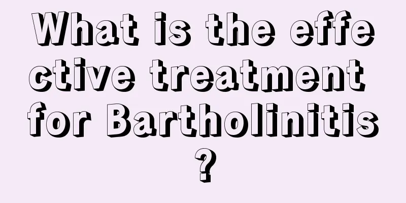 What is the effective treatment for Bartholinitis?