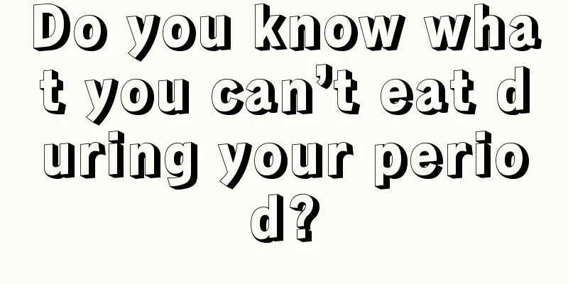 Do you know what you can’t eat during your period?