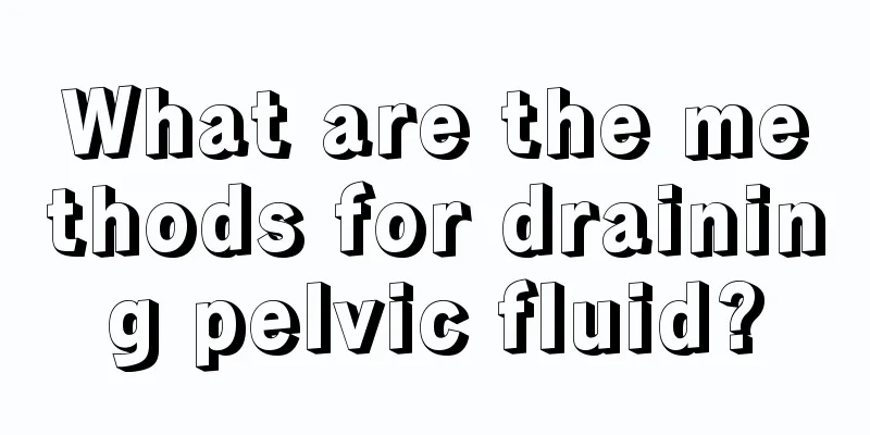 What are the methods for draining pelvic fluid?