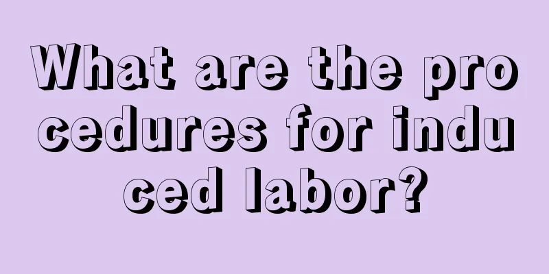 What are the procedures for induced labor?