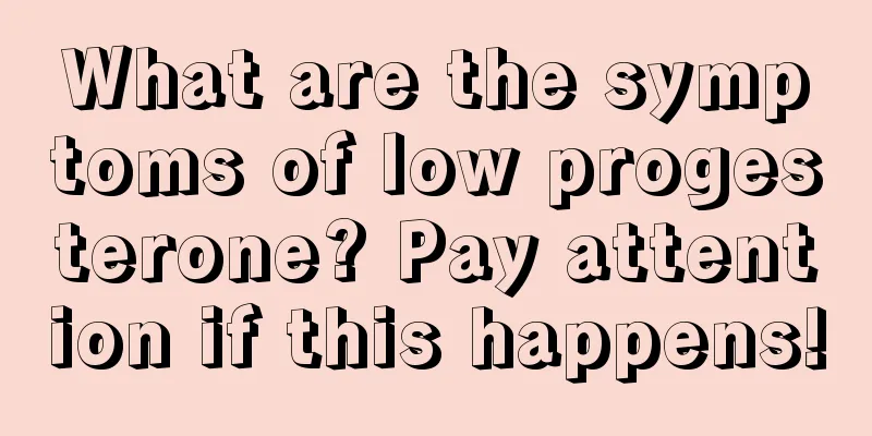 What are the symptoms of low progesterone? Pay attention if this happens!