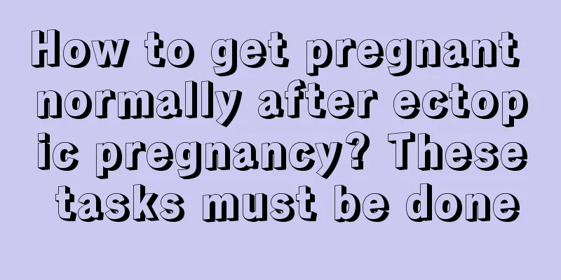 How to get pregnant normally after ectopic pregnancy? These tasks must be done