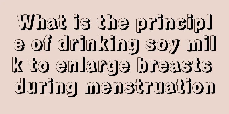 What is the principle of drinking soy milk to enlarge breasts during menstruation