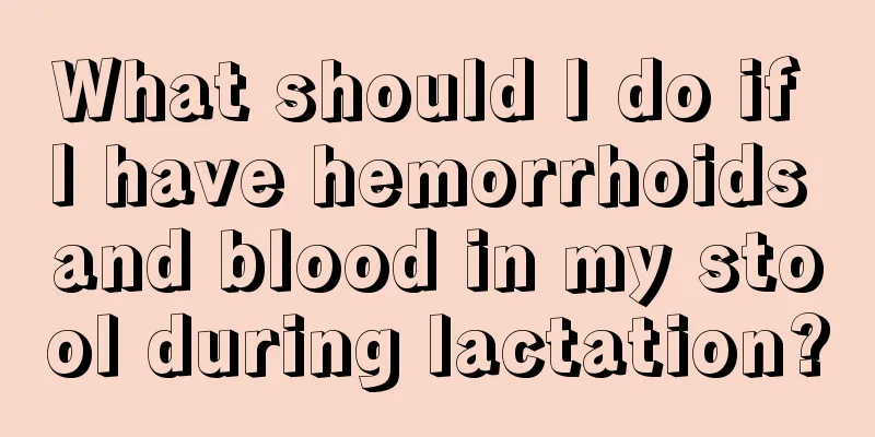 What should I do if I have hemorrhoids and blood in my stool during lactation?