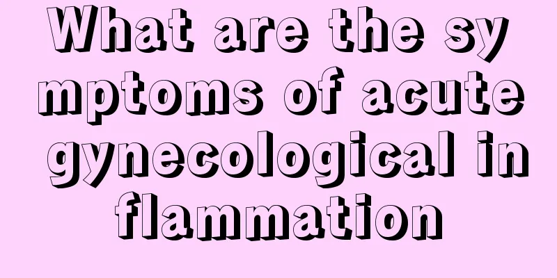 What are the symptoms of acute gynecological inflammation