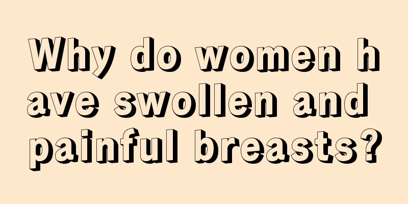 Why do women have swollen and painful breasts?