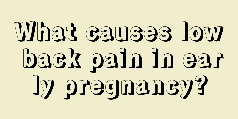 What causes low back pain in early pregnancy?