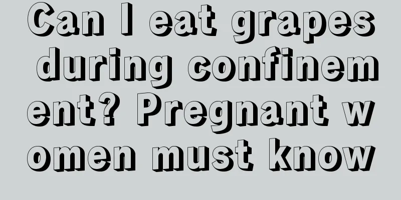 Can I eat grapes during confinement? Pregnant women must know