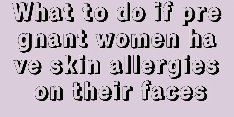 What to do if pregnant women have skin allergies on their faces