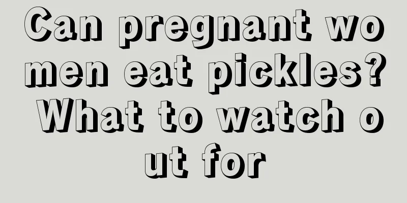 Can pregnant women eat pickles? What to watch out for