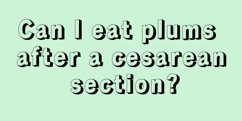 Can I eat plums after a cesarean section?