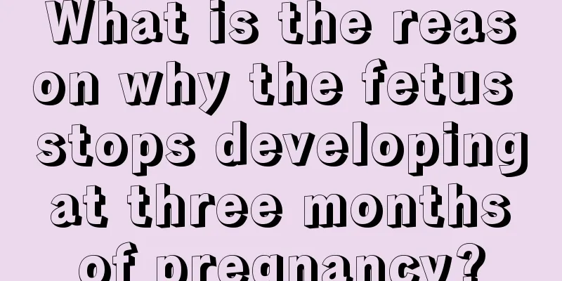 What is the reason why the fetus stops developing at three months of pregnancy?