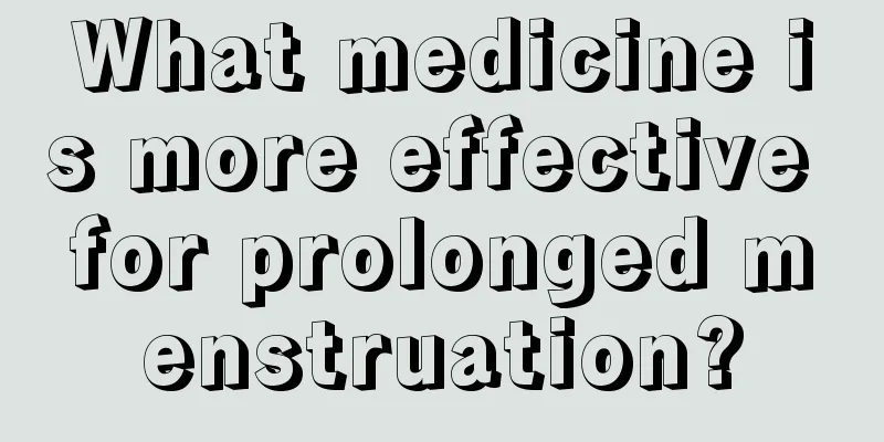 What medicine is more effective for prolonged menstruation?