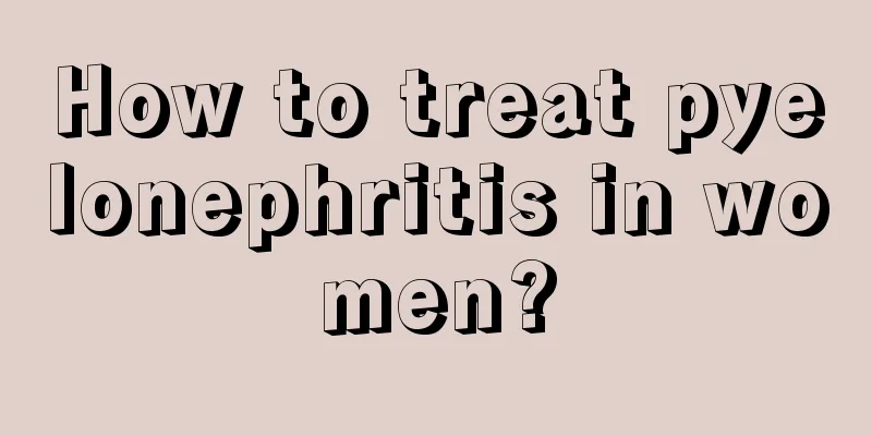 How to treat pyelonephritis in women?