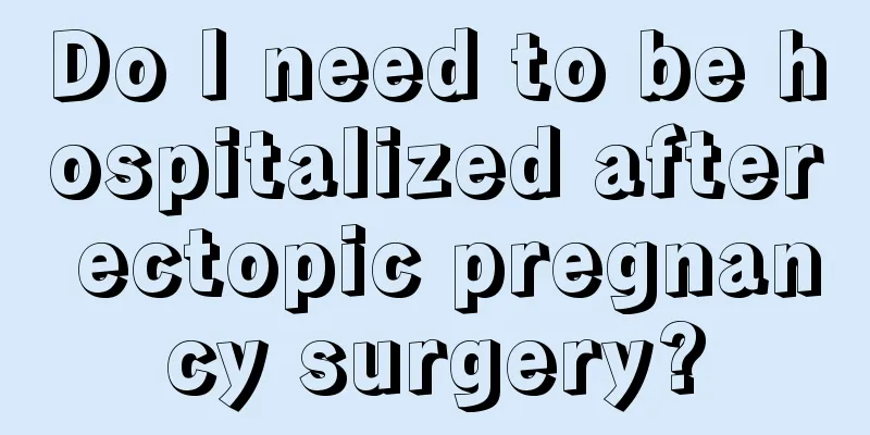 Do I need to be hospitalized after ectopic pregnancy surgery?