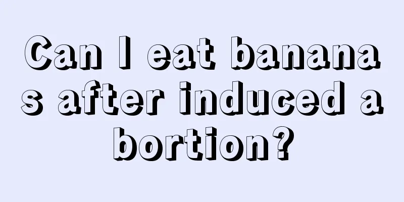 Can I eat bananas after induced abortion?