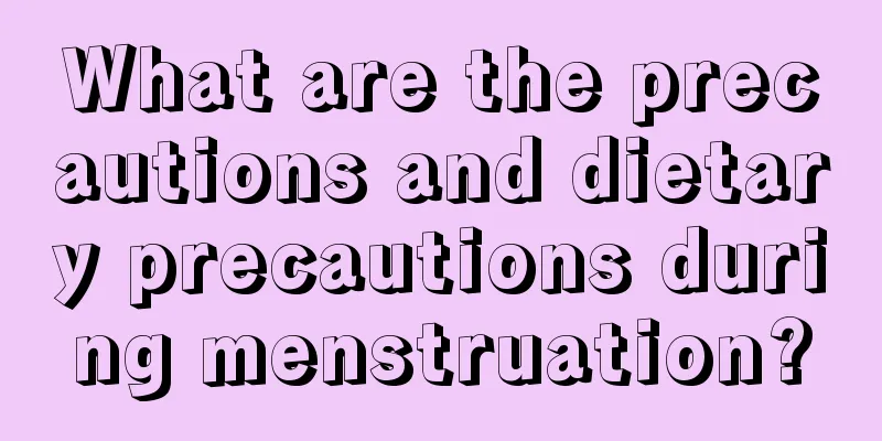 What are the precautions and dietary precautions during menstruation?