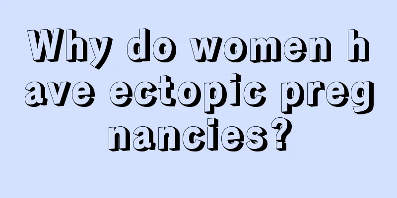 Why do women have ectopic pregnancies?