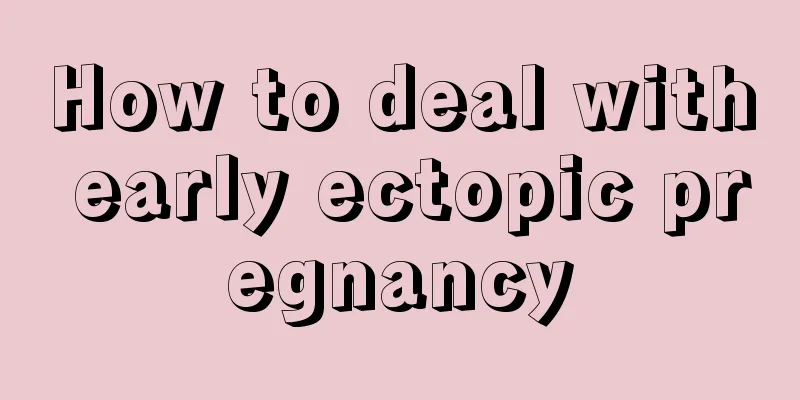 How to deal with early ectopic pregnancy