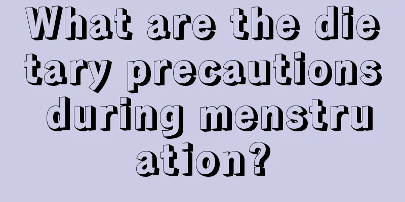 What are the dietary precautions during menstruation?