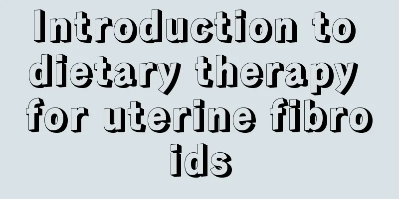 Introduction to dietary therapy for uterine fibroids