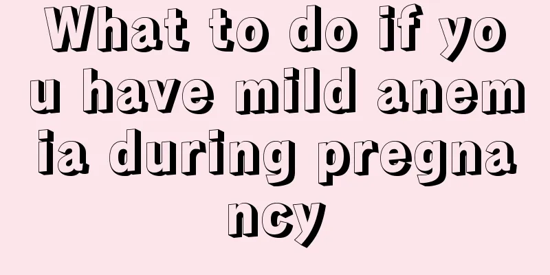 What to do if you have mild anemia during pregnancy