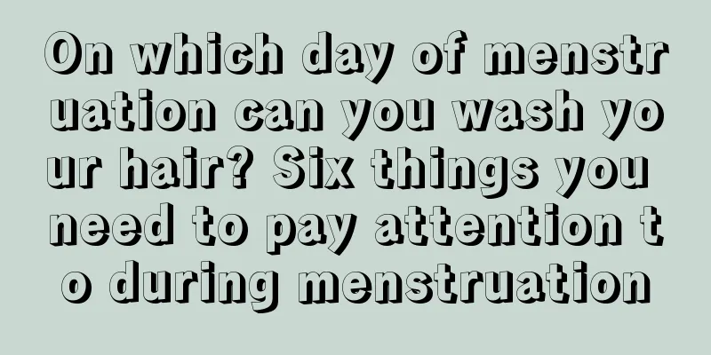 On which day of menstruation can you wash your hair? Six things you need to pay attention to during menstruation