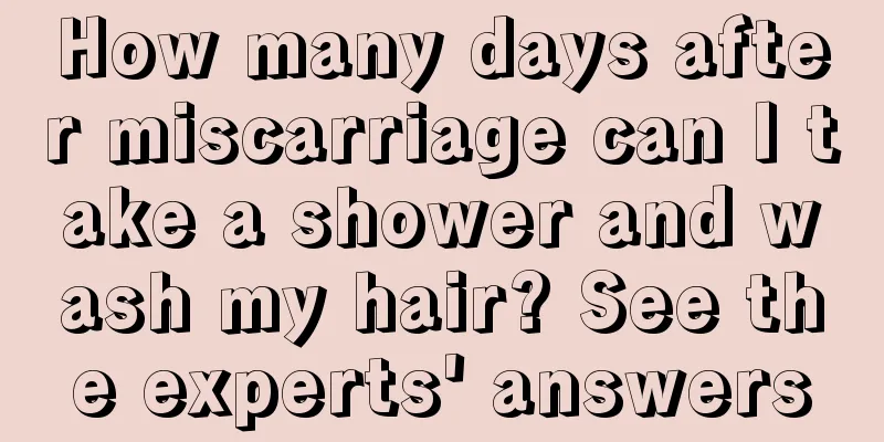 How many days after miscarriage can I take a shower and wash my hair? See the experts' answers