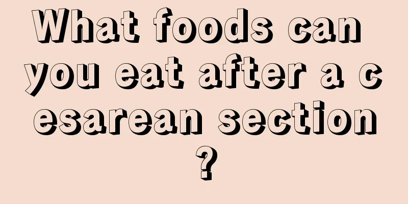 What foods can you eat after a cesarean section?