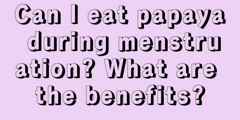 Can I eat papaya during menstruation? What are the benefits?