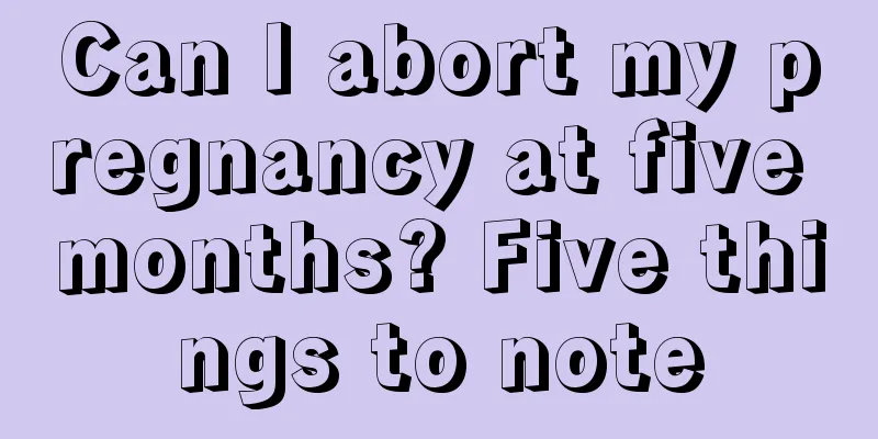 Can I abort my pregnancy at five months? Five things to note