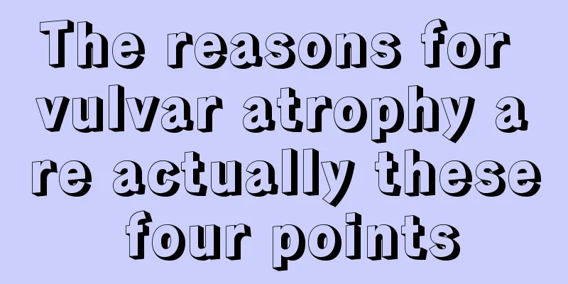 The reasons for vulvar atrophy are actually these four points