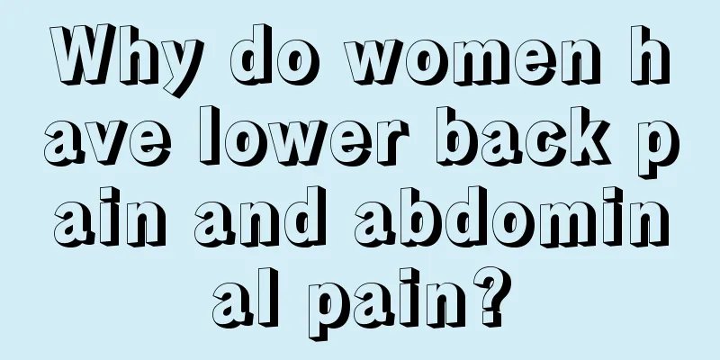 Why do women have lower back pain and abdominal pain?