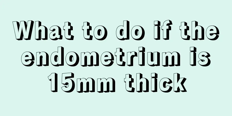 What to do if the endometrium is 15mm thick