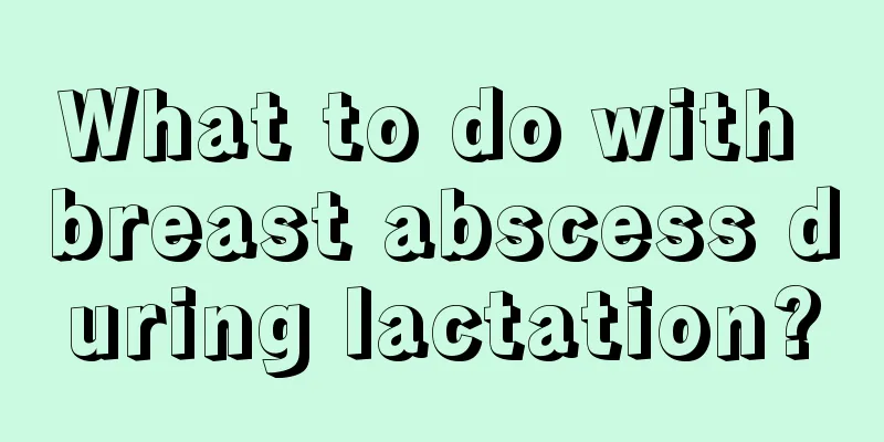 What to do with breast abscess during lactation?