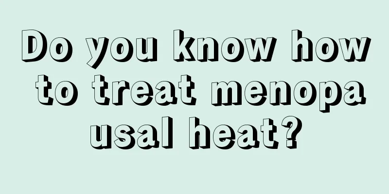 Do you know how to treat menopausal heat?