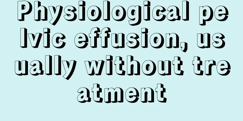 Physiological pelvic effusion, usually without treatment