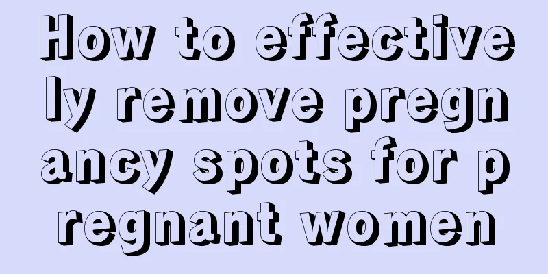 How to effectively remove pregnancy spots for pregnant women