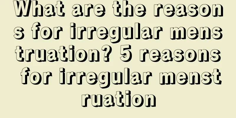 What are the reasons for irregular menstruation? 5 reasons for irregular menstruation