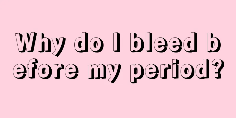 Why do I bleed before my period?