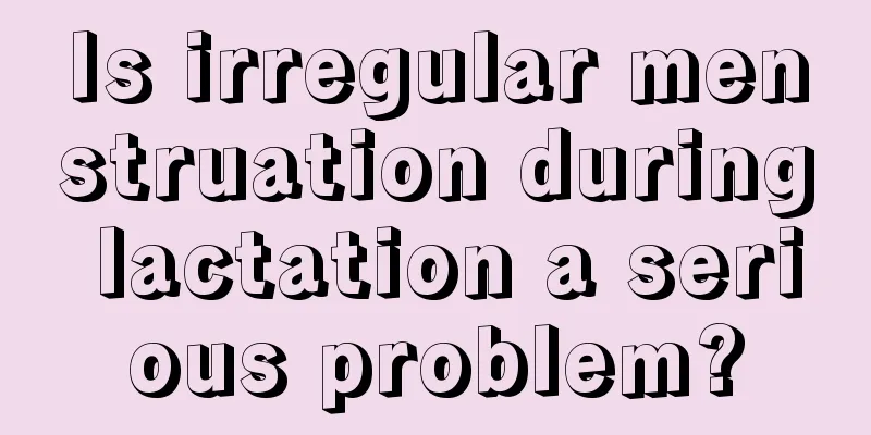 Is irregular menstruation during lactation a serious problem?