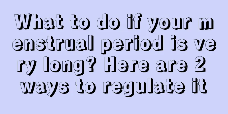 What to do if your menstrual period is very long? Here are 2 ways to regulate it