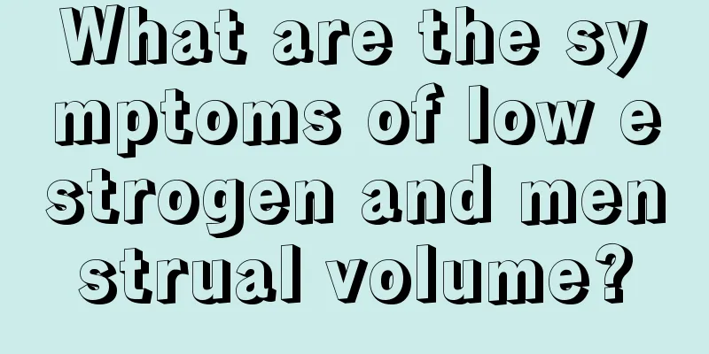 What are the symptoms of low estrogen and menstrual volume?