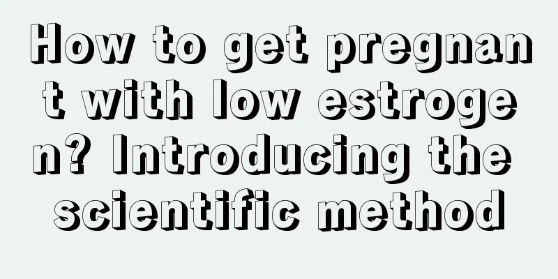 How to get pregnant with low estrogen? Introducing the scientific method