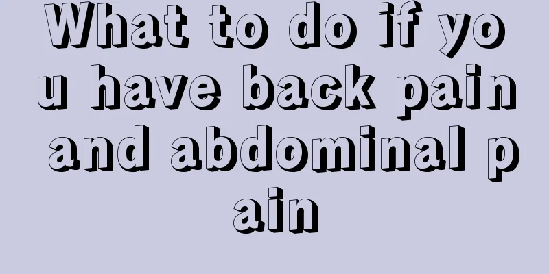 What to do if you have back pain and abdominal pain