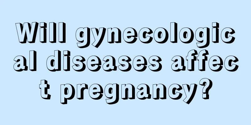 Will gynecological diseases affect pregnancy?